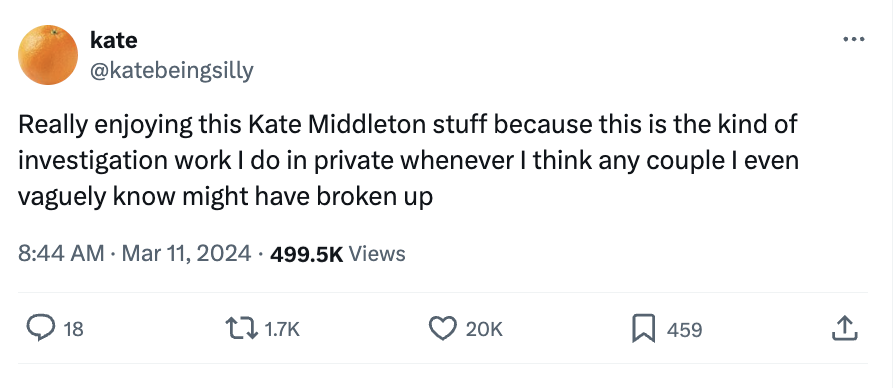 angle - kate Really enjoying this Kate Middleton stuff because this is the kind of investigation work I do in private whenever I think any couple I even vaguely know might have broken up Views 18 20K 459